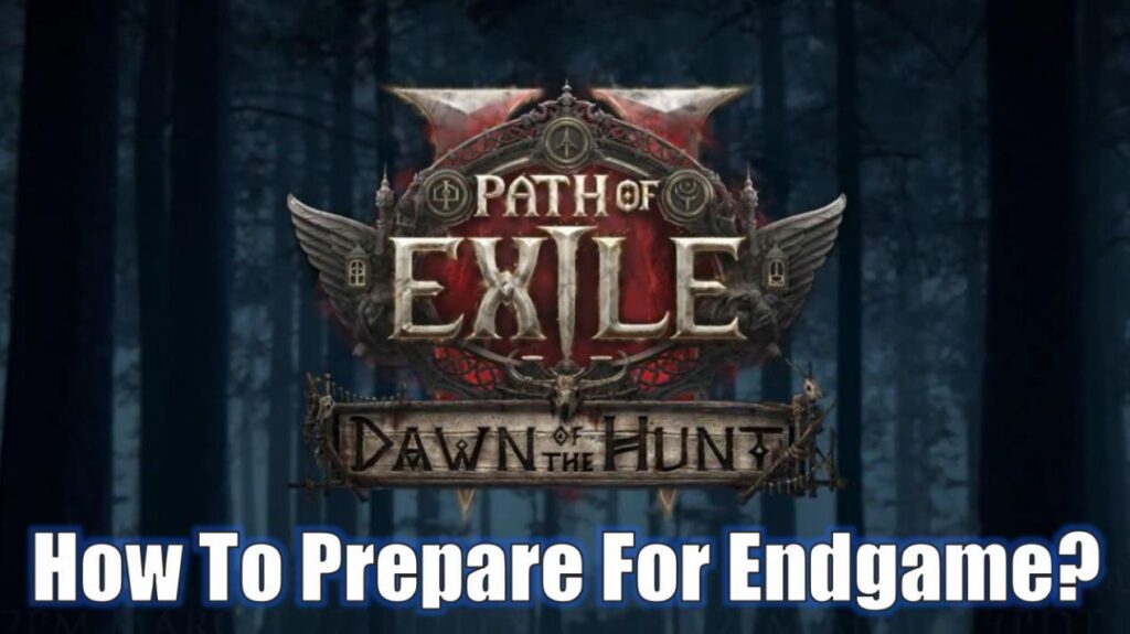 How To Prepare For The Endgame In POE 2 Dawn Of The Hunt